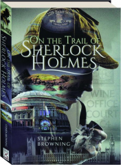 ON THE TRAIL OF SHERLOCK HOLMES