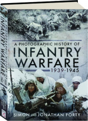 A PHOTOGRAPHIC HISTORY OF INFANTRY WARFARE 1939-1945