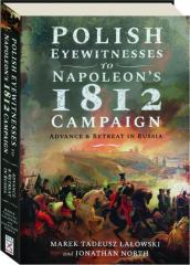 POLISH EYEWITNESSES TO NAPOLEON'S 1812 CAMPAIGN: Advance & Retreat in Russia