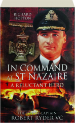 IN COMMAND AT ST. NAZAIRE: A Reluctant Hero