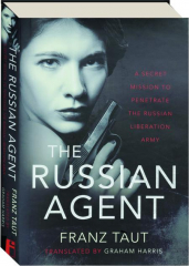THE RUSSIAN AGENT: A Secret Mission to Penetrate the Russian Liberation Army