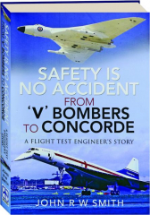 SAFETY IS NO ACCIDENT: From 'V' Bombers to Concorde