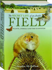 THE SECRET LIFE OF AN ARABLE FIELD: Plants, Animals and the Ecosystem