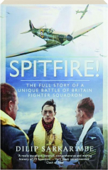 SPITFIRE! The Full Story of a Unique Battle of Britain Fighter Squadron