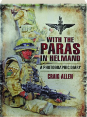 WITH THE PARAS IN HELMAND: A Photographic Diary