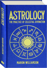 ASTROLOGY: The Practice of Celestial Divination