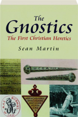 THE GNOSTICS: The First Christian Heretics
