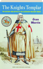 THE KNIGHTS TEMPLAR: The History and Myths of the Legendary Military Order