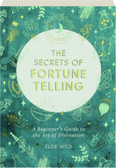 THE SECRETS OF FORTUNE TELLING: A Beginner's Guide to the Art of Divination