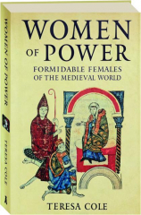 WOMEN OF POWER: Formidable Females of the Medieval World