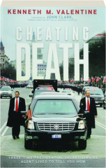 CHEATING DEATH: Three-Time Presidential Secret Service Agent Lives to Tell You How