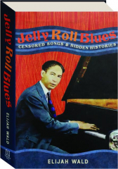 JELLY ROLL BLUES: Censored Songs & Hidden Histories