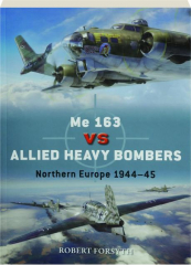 ME 163 VS ALLIED HEAVY BOMBERS: Northern Europe 1944-45