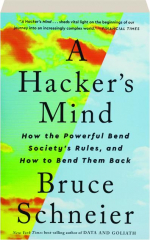 A HACKER'S MIND: How the Powerful Bend Society's Rules, and How to Bend Them Back