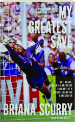 MY GREATEST SAVE: The Brave, Barrier-Breaking Journey of a World-Champion Goalkeeper