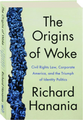 THE ORIGINS OF WOKE: Civil Rights Law, Corporate America, and the Triumph of Identity Politics