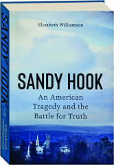 SANDY HOOK: An American Tragedy and the Battle for Truth