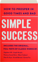 SIMPLE SUCCESS: How to Prosper in Good Times and Bad