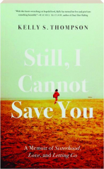 STILL, I CANNOT SAVE YOU