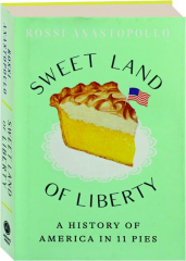 SWEET LAND OF LIBERTY: A History of America in 11 Pies
