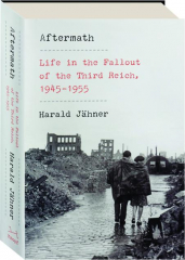 AFTERMATH: Life in the Fallout of the Third Reich, 1945-1955