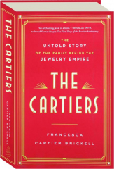 THE CARTIERS: The Untold Story of the Family Behind the Jewelry Empire