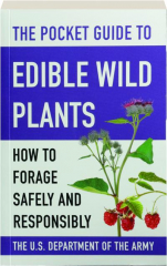 THE POCKET GUIDE TO EDIBLE WILD PLANTS: How to Forage Safely and Responsibly