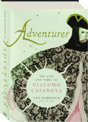 ADVENTURER: The Life and Times of Giacomo Casanova