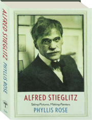 ALFRED STIEGLITZ: Taking Pictures, Making Painters