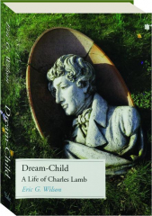 DREAM-CHILD: A Life of Charles Lamb