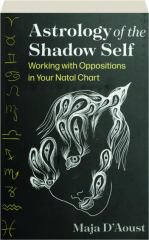 ASTROLOGY OF THE SHADOW SELF: Working with Oppositions in Your Natal Chart