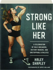 STRONG LIKE HER: A Celebration of Rule Breakers, History Makers, and Unstoppable Athletes