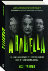 ARABELLA: The Dark Money Network of Leftist Billionaires Secretly Transforming America