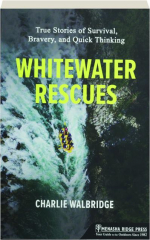 WHITEWATER RESCUES: True Stories of Survival, Bravery, and Quick Thinking