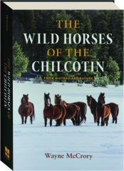 THE WILD HORSES OF THE CHILCOTIN: Their History and Future