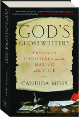GOD'S GHOSTWRITERS: Enslaved Christians and the Making of the Bible