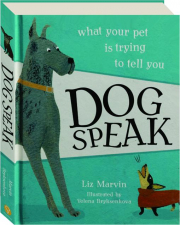 DOG SPEAK: What Your Pet Is Trying to Tell You