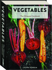 VEGETABLES: The Ultimate Cookbook