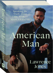 AMERICAN MAN: Speaking the Truth About the War on Masculinity