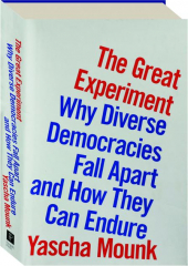 THE GREAT EXPERIMENT: Why Diverse Democracies Fall Apart and How They Can Endure