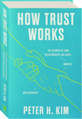 HOW TRUST WORKS: The Science of How Relationships Are Built, Broken, and Repaired