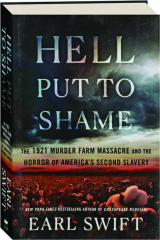 HELL PUT TO SHAME: The 1921 Murder Farm Massacre and the Horror of America's Second Slavery