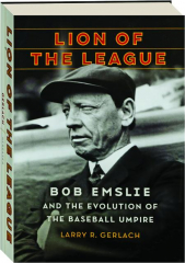 LION OF THE LEAGUE: Bob Emslie and the Evolution of the Baseball Umpire