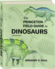 THE PRINCETON FIELD GUIDE TO DINOSAURS, 3RD EDITION