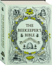 THE BEEKEEPER'S BIBLE: Bees, Honey, Recipes & Other Home Uses