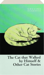 THE CAT THAT WALKED BY HIMSELF & OTHER CAT STORIES
