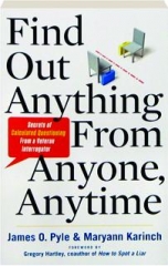 FIND OUT ANYTHING FROM ANYONE, ANYTIME: Secrets of Calculated Questioning from a Veteran Interrogator