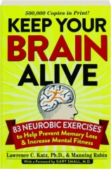 KEEP YOUR BRAIN ALIVE: 83 Neurobic Exercises to Help Prevent Memory Loss & Increase Mental Fitness