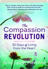 THE COMPASSION REVOLUTION: 30 Days of Living from the Heart