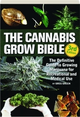 THE CANNABIS GROW BIBLE, 3RD EDITION: The Definitive Guide to Growing Marijuana for Recreational and Medical Use